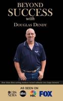 Beyond Success With Douglas Dendy