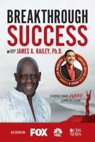 Breakthrough Success With James A. Railey, Ph.D.