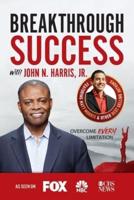 Breakthrough Success With John N. Harris, Jr.