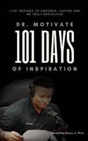 Dr. Motivate 101 Days of Inspiration  : Live inspired to empower, inspire and be truly reflective