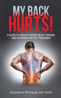 My Back Hurts!: A Guide to Understanding What's Wrong  and Choosing the Best Treatment