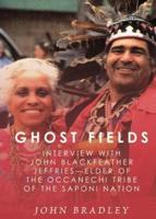 Ghost Fields: Interview with John Blackfeather Jeffries--Elder of the Occaneechi Tribe of the Saponi Nation.