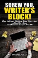 Screw You, Writer's Block!