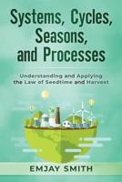 Systems, Cycles, Seasons, & Processes: Understanding and Applying the Law of Seedtime and Harvest