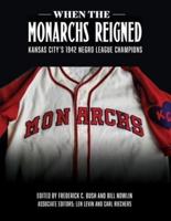 When the Monarchs Reigned: Kansas City's 1942 Negro League Champions