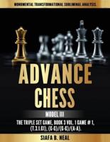 Advance Chess - Model III, The Triple Set Game: Monumental Transformational Subliminal Analysis