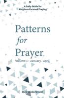 Patterns for Prayer Volume 1: January - April