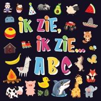 Ik Zie, Ik Zie...ABC: Een Superleuk Alfabet Kijk- en Zoekboek   Leren Lezen Voor Kinderen Van 2-5 Jaar!