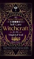 MagiKare: Witch Wellness of Rituals, Daily Practices, and Spells (Pamper, Protect, Nourish the Mind, Body, and Spirit)