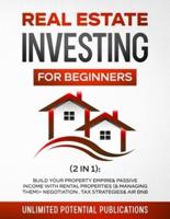 Real Estate Investing for Beginners (2 in 1) : Build Your Property Empire & Passive Income With Rental Properties (& Managing Them) + Negotiation, Tax Strategies & AirBnB