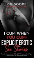 I Cum When You Cum - Explicit Erotic Sex Stories: Forbidden & Taboo Erotica- MILFs, BDSM, Threesomes, Anal, Femdom, Tantric Sex, Wife Swapping, Roleplay, Forbidden Desires, 69, Orgies (Orgasmic Collection)