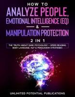 How To Analyze People, Emotional Intelligence (EQ) & Manipulation Protection (2 in 1): The Truth About Dark Psychology + Speed Reading, Body  Language, NLP & Persuasion Strategies