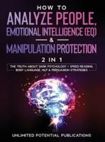 How To Analyze People, Emotional Intelligence (EQ) & Manipulation Protection (2 in 1): The Truth About Dark Psychology + Speed Reading, Body Language, NLP & Persuasion Strategies