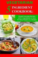 Vegetarian 5 Ingredient Cookbook