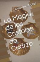 La Magia De Los Cristales De Cuarzo