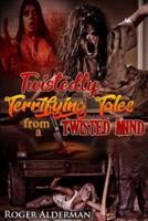 Twistedly Terrifying Tales from a Twisted Mind.