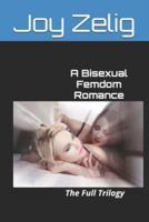 A Bisexual Femdom Romance: The Full Trilogy