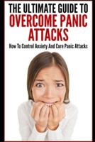 The Ultimate Guide To Overcome Panic Attacks