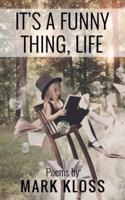 It's A Funny Thing, Life: Poetry of Love, Loss and Inspiration