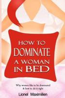 How to Dominate a Woman in Bed