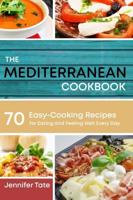 THE MEDITERRANEAN COOKBOOK FOR HEALTHY LIFESTYLE: 70 Easy Recipes for Eating and Feeling Well Every Day, 7-Day Meal Plan