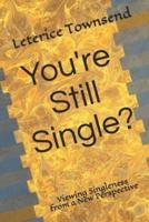 You're Still Single?