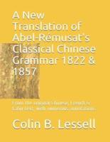 A New Translation of Abel-Rémusat's Classical Chinese Grammar 1822 & 1857