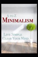 A to Z Minimalism, Living Simple, Clear Your Mind