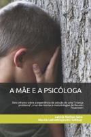 A Mãe E a Psicóloga: Dois Olhares Sobre a Experiência de Adoção de Uma "criança Problema," a Luz Das Teorias E Metodologias de Reuven Feuer