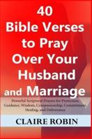 40 Bible Verses to Pray Over Your Husband and Marriage