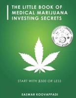The Little Book of Medical Marijuana Investing Secrets
