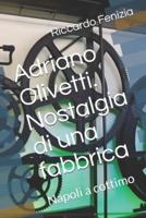 Adriano Olivetti. Nostalgia Di Una Fabbrica