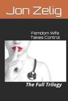 Femdom Wife Takes Control: The Full Trilogy