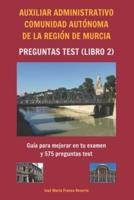 Auxiliar Administrativo Comunidad Autónoma De La Región De Murcia Preguntas TEST (Libro 2)