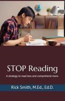Stop Reading: A Strategy to Read Less and Comprehend More.