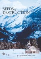 Seeds of Destruction: The Life & Adventures of a Military Family in Our Travels of the World