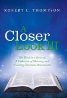 A Closer Look III: The Third in a Series of A Collection of Morning and Evening Christian Devotionals