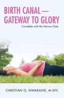 Birth Canal-Gateway to Glory: Correlates with the Narrow Gate