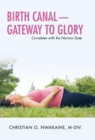 Birth Canal-Gateway to Glory: Correlates with the Narrow Gate