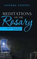Meditations on the Rosary: Scripture, Psalms, Illustration, Guided Imagery