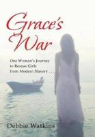 Grace's War: One woman's journey to rescue girls from modern slavery . . .