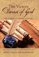 The Victory Dance of God: His Promise of Healing Is Yours!