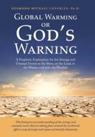 Global Warming or God's Warning: A Prophetic Explanation for the Strange and Unusual Events in the Skies, on the Land, in the Waters, and with the Weather