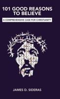 101 Good Reasons to Believe: A Comprehensive Case for Christianity