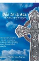 Ode to Grace a Moment of Prayer: Seeking God? Join Him in Prayer-Any Day, Any Time with Everyday Prayers for Everyday Moments