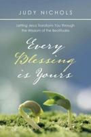 Every Blessing Is Yours: Letting Jesus Transform You Through the Wisdom of the Beatitudes