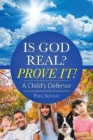 Is God Real? Prove It!: A Child'S Defense