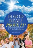 Is God Real? Prove It!: A Child'S Defense