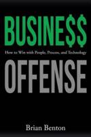 Business Offense: How to Win with People, Process, and Technology