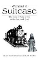 Without a Suitcase: The Story of Katie as Told to Her Son Janek (Jon)